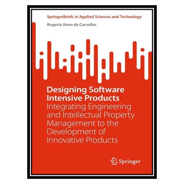 کتاب Designing Software Intensive Products اثر Rogerio Atem de Carvalho انتشارات مؤلفین طلایی
